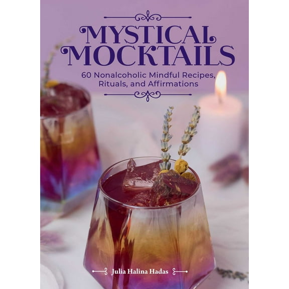 Mystical Mocktails: 60 Nonalcoholic Mindful Recipes, Rituals, and Affirmations (Hardcover)