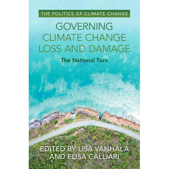 The Politics of Climate Change Governing Climate Change Loss and Damage, (Hardcover)