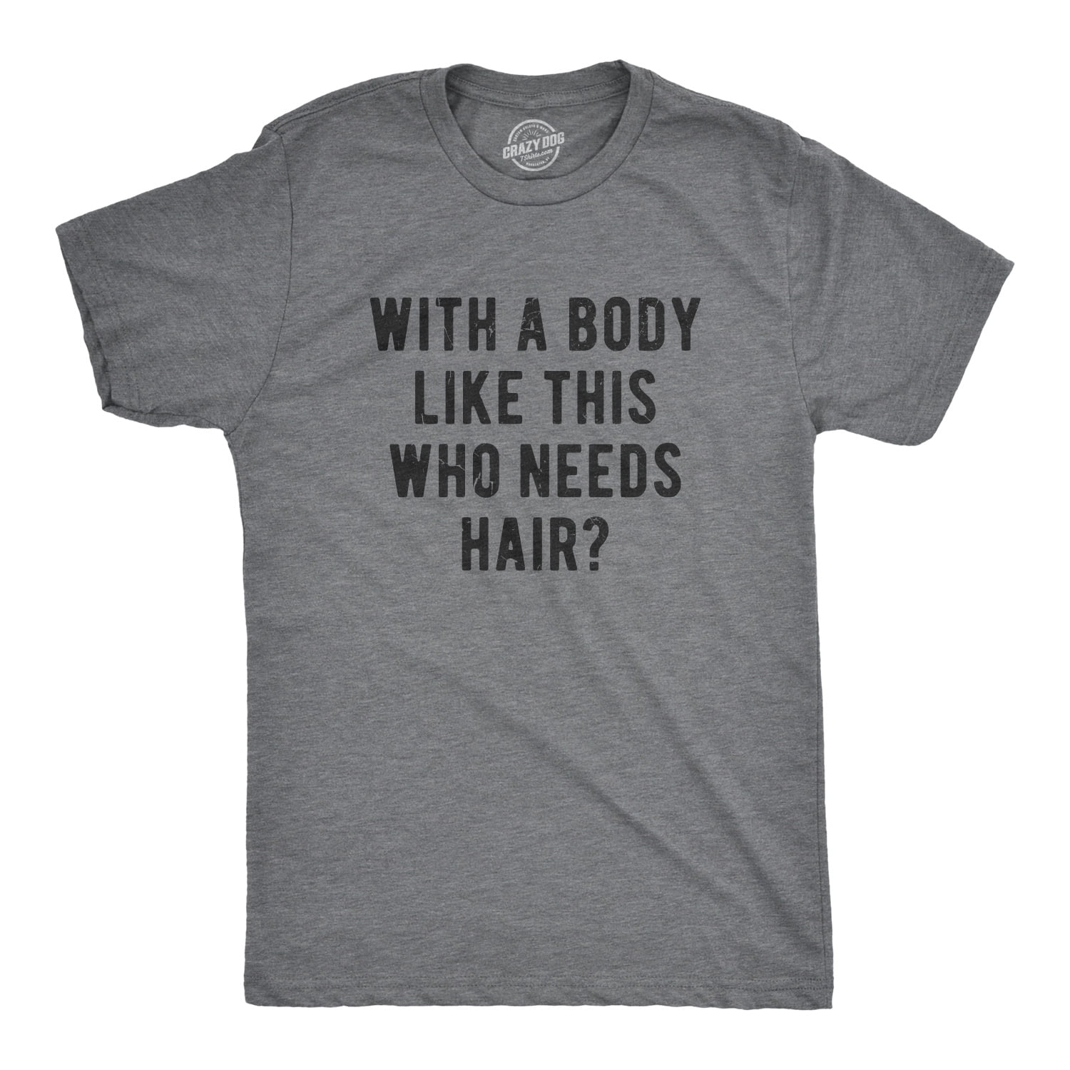 Mens With A Body Like This Who Needs Hair Tshirt Funny Balding Dad Bod Tee  (Dark Heather Grey) - 4XL Graphic Tees - Walmart.com