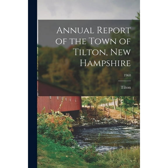 Annual Report of the Town of Tilton, New Hampshire; 1960, (Paperback)
