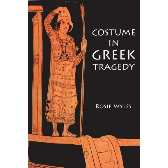 Costume in Greek Tragedy, (Paperback)