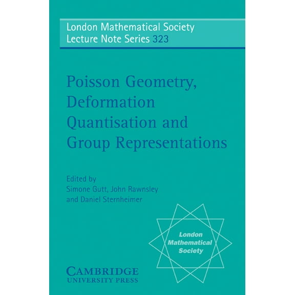 London Mathematical Society Lecture Note Poisson Geometry, Deformation Quantisation and Group Representations, Book 323, (Paperback)