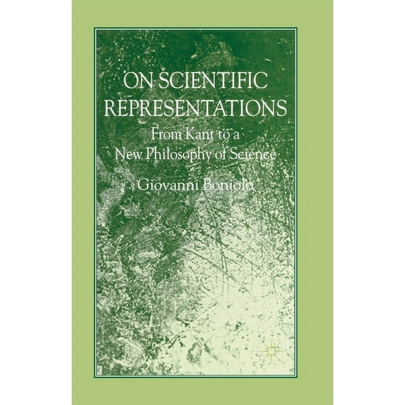 On Scientific Representations: From Kant to a New Philosophy of Science, (Paperback)