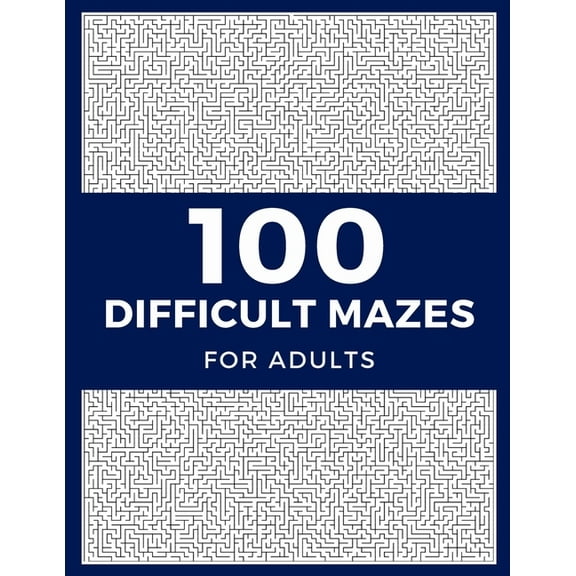 100 Difficult Mazes For Adults: Hard & Extreme Challenging Mazes Puzzle Book, (Paperback)