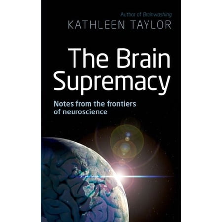Pre-Owned The Brain Supremacy: Notes from the Frontiers of Neuroscience (Hardcover) 0199603375 9780199603374
