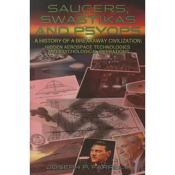 Saucers, Swastikas and Psyops: A History of a Breakaway Civilization: Hidden Aerospace Technologies and Psychological Op, (Paperback)
