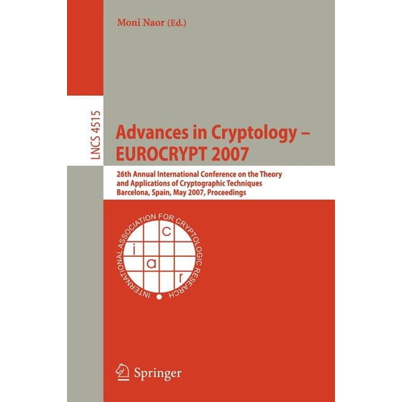 Advances in Cryptology - EUROCRYPT 2007: 26th Annual International Conference on the Theory and Applications of Cryptogr, (Paperback)