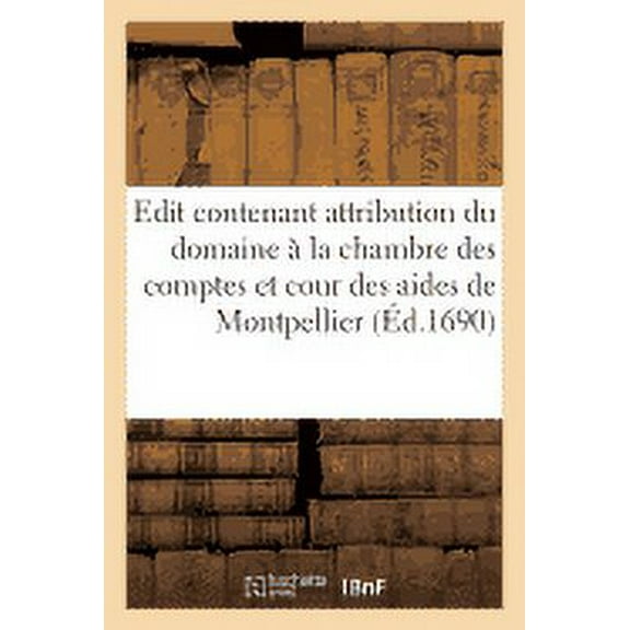 Sciences Sociales: Edit Contenant Attribution Du Domaine À La Chambre Des Comptes Et Cour Des Aides de Montpellier (Paperback)