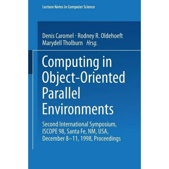 Lecture Notes in Computer Science Computing in Object-Oriented Parallel Environments: Second International Symposium, Iscope 98, Santa Fe, Nm, Usa, Decemb, Book 1505, (Paperback)