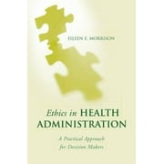 Ethics in Health Administration: A Practical Approach for Decision Makers [Paperback - Used]