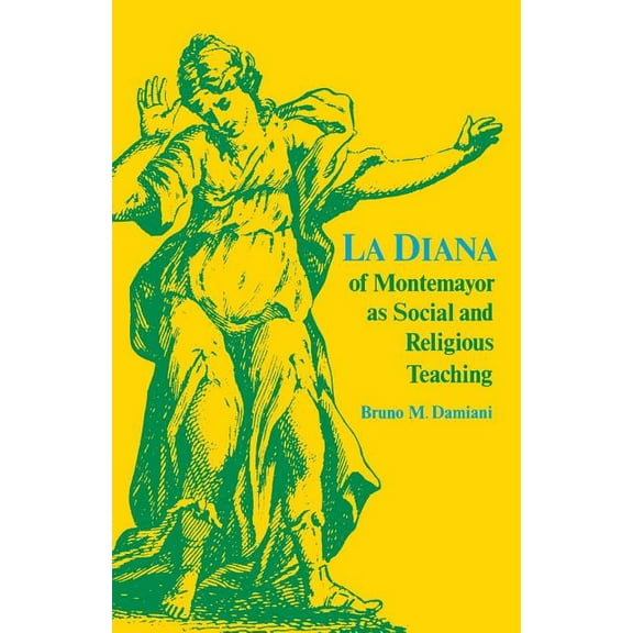 Studies in Romance Languages La Diana of Montemayor as Social and Religious Teaching, Book 28, (Paperback)