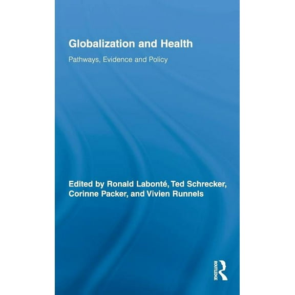 Routledge Studies in Health and Social W Globalization and Health: Pathways, Evidence and Policy, Book 4, (Hardcover)