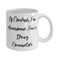 thumbnail image 2 of Of Course, I'm Awesome. I'm a Drug Counselor. 15oz Mug, Drug counselor Cup, Sarcastic Gifts For Drug counselor, Funny drug counselor gift ideas, Gag gifts for drug counselors, Novelty gifts for, 2 of 2