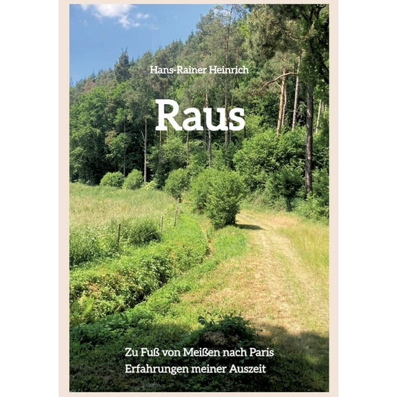 Raus: Zu Fuß von Meißen nach Paris - Erfahrungen meiner Auszeit (Paperback)