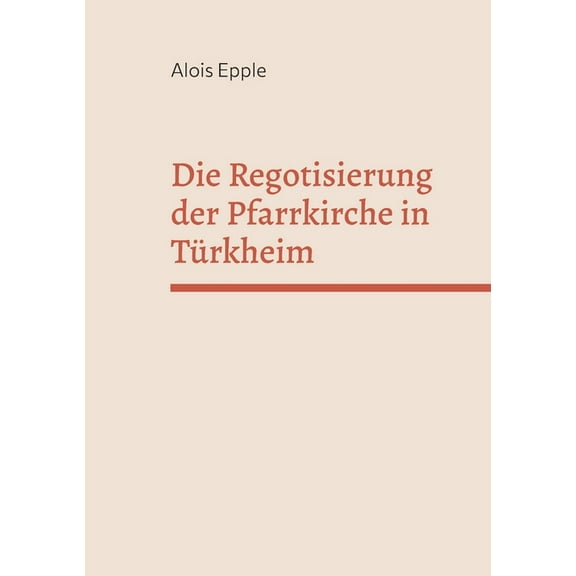 Die Regotisierung der Pfarrkirche in Türkheim, (Paperback)