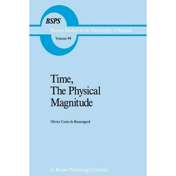 Boston Studies in the Philosophy and His Time, the Physical Magnitude, Book 99, (Paperback)