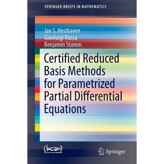 Springerbriefs in Mathematics Certified Reduced Basis Methods for Parametrized Partial Differential Equations, (Paperback)