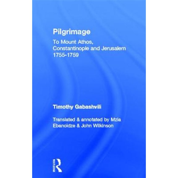 Pre-Owned Caucasus World Pilgrimage: Timothy Gabashvili's Travels to Mount Athos, Constantinople and Jerusalem, 1755-1759, (Hardcover)