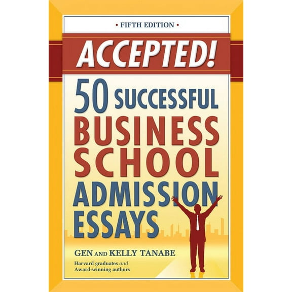 Accepted! 50 Successful Business School Admission Essays, (Paperback)