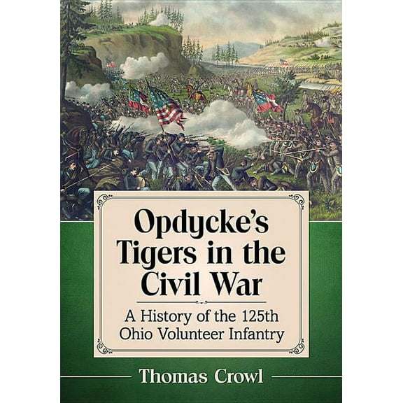 Opdycke's Tigers in the Civil War: A History of the 125th Ohio Volunteer Infantry, (Paperback)