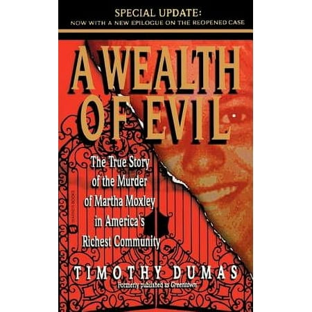 A Wealth of Evil : The True Story of the Murder of Martha Moxley in America's Richest Community 9780446607322