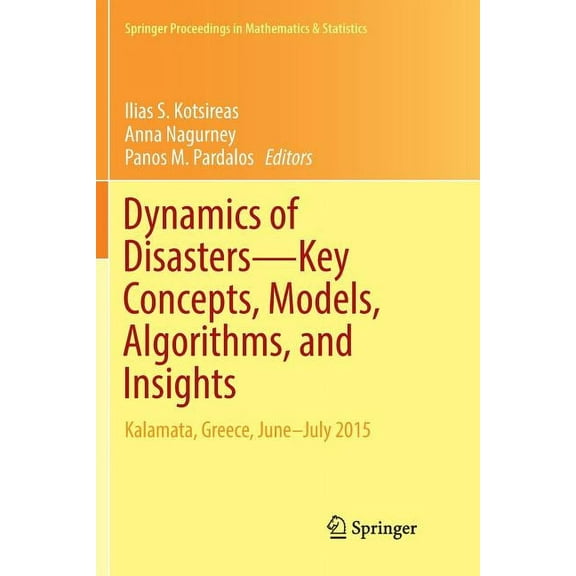 Springer Proceedings in Mathematics & St Dynamics of Disasters--Key Concepts, Models, Algorithms, and Insights: Kalamata, Greece, June-July 2015, Book 185, (Paperback)