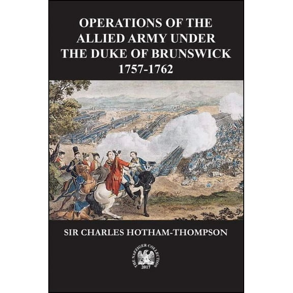 Operations of the Allied Army Under the Duke of Brunswick : 1757-1766 (Paperback)