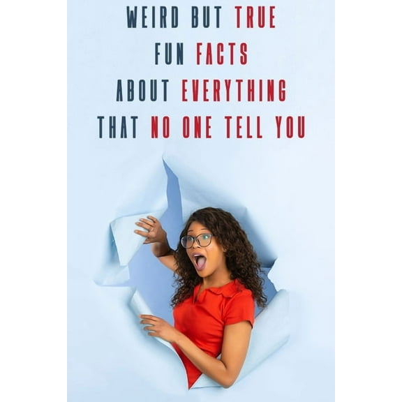 Weird But True Fun Facts About Everything That No One Tell You: Fun Facts (Paperback)