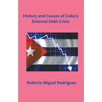 History and Causes of Cuba's External Debt Crisis, (Paperback)