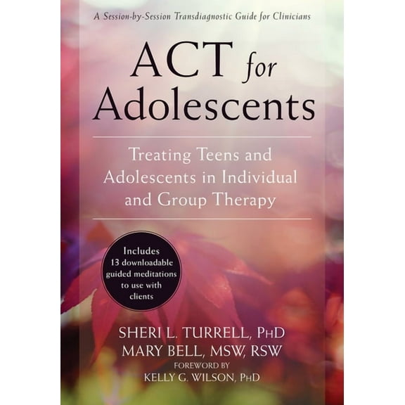 ACT for Adolescents: Treating Teens and Adolescents in Individual and Group Therapy, (Paperback)
