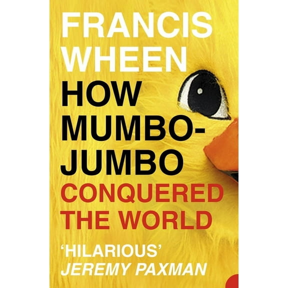 How Mumbo-Jumbo Conquered the World: A Short History of Modern Delusions, (Paperback)