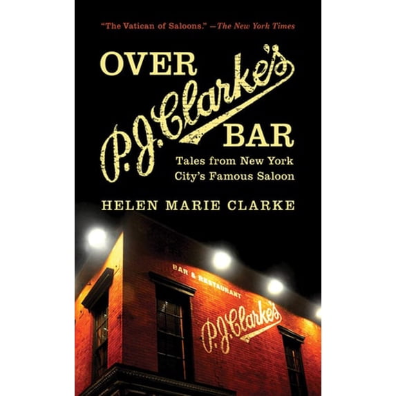Pre-Owned Over P.J. Clarke's Bar: Tales from New York City's Famous Saloon (Hardcover) 1620871971 9781620871973