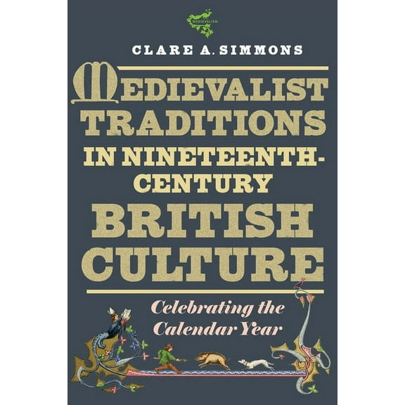 Medievalist Traditions in Nineteenth-Century British Culture: Celebrating the Calendar Year, (Hardcover)