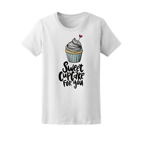Sweet Cupcake For You T-Shirt Women -Image by Shutterstock, Female Medium