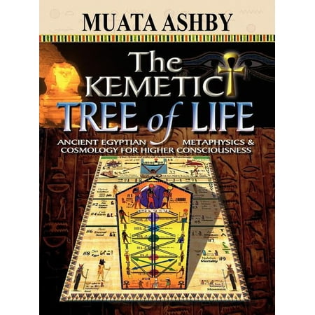 The Kemetic Tree of Life Ancient Egyptian Metaphysics and Cosmology for Higher Consciousness, (Paperback)