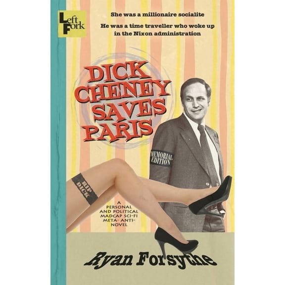 Dick Cheney Saves Paris: a personal and political madcap sci-fi meta- anti- novel, (Paperback)
