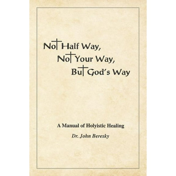 Not Half Way, Not Your Way, But God's Way, (Paperback)