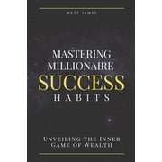 Mastering Millionaire Success Habits: Unveiling the Inner Game of Wealth (Paperback)
