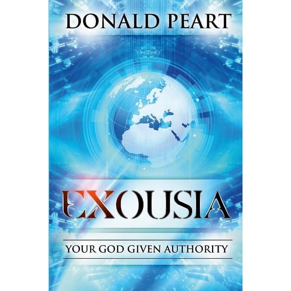 Exousia, Your God Given Authority, (Paperback)