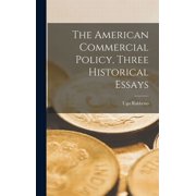 The American Commercial Policy, Three Historical Essays, (Hardcover)