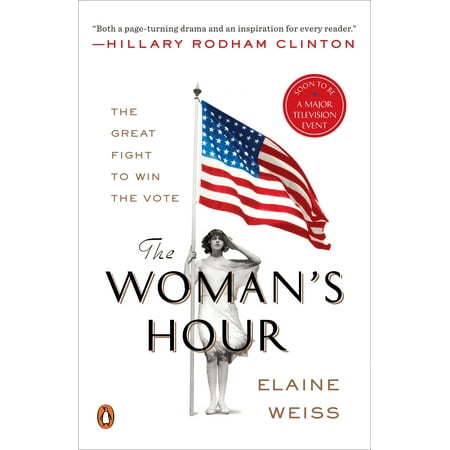 The Woman's Hour : The Great Fight to Win the