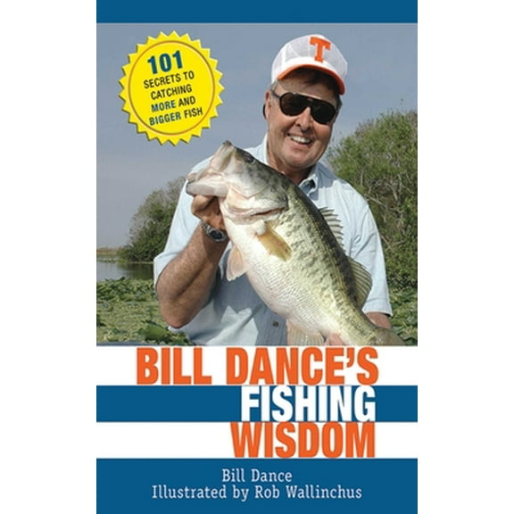 Pre-Owned Bill Dance's Fishing Wisdom: 101 Secrets to Catching More and Bigger Fish (Hardcover) 1616082674 9781616082673