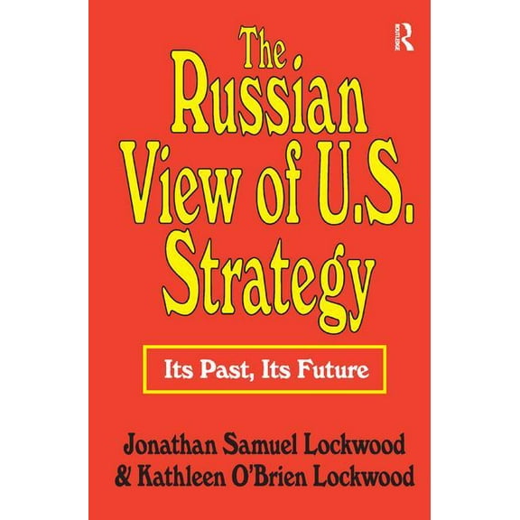 The Russian View of U.S. Strategy: Its Past, Its Future, (Hardcover)