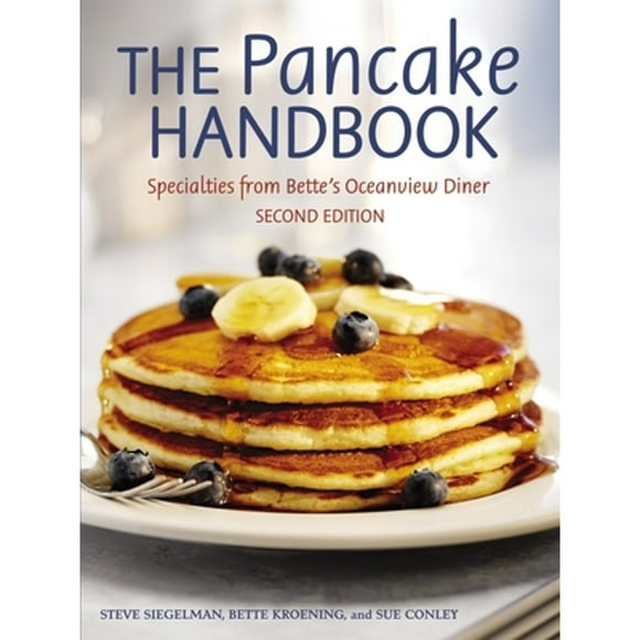 Pre-Owned The Pancake Handbook: Specialties from Bette's Oceanview Diner [A Cookbook] (Paperback 9781580085373) by Steve Siegelman, Bette Kroening, Sue Conley