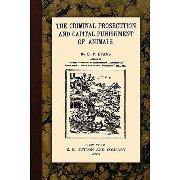 The Criminal Prosecution and Capital Punishment of Animals (Paperback)