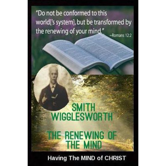 Pre-Owned Smith Wigglesworth The Renewing of the Mind: Having The MIND of CHRIST (Paperback) 1076955649 9781076955647