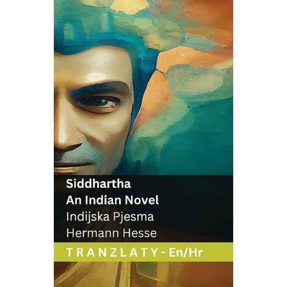 English Hrvatski Siddhartha - An Indian Novel / Indijska Pjesma: Tranzlaty English Hrvatski, (Paperback)