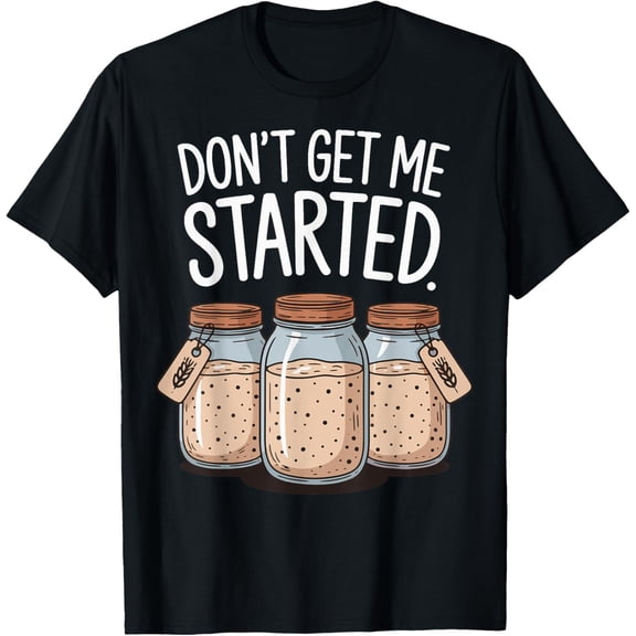 Don't Get Me Started Sourdough Bread T-ShirtPure cotton short-sleeved shirts for both men and women