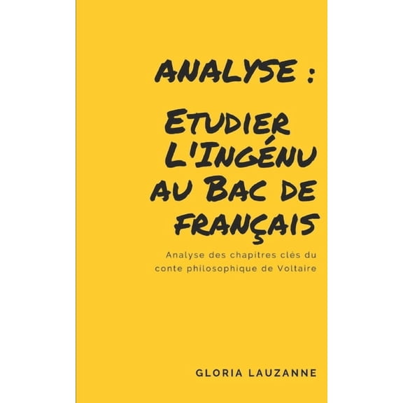 Analyse : Etudier l'Ingénu au Bac de français: Analyse des chapitres clés du conte philosophique de Voltaire (French Edition)