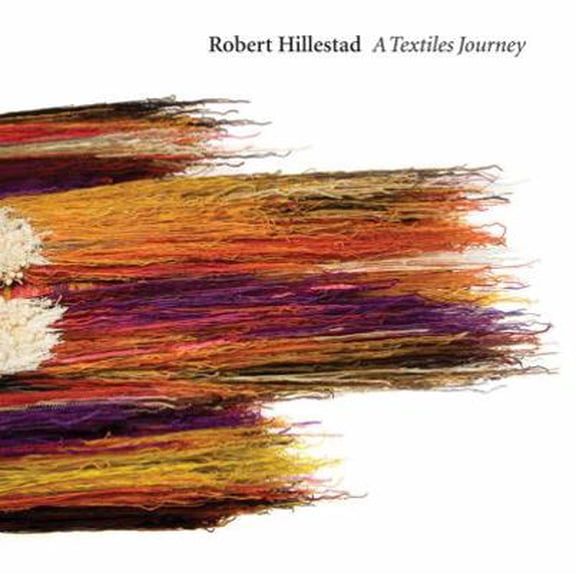 Pre-Owned Robert Hillestad: A Textiles Journey (Paperback) 0974829544 9780974829548